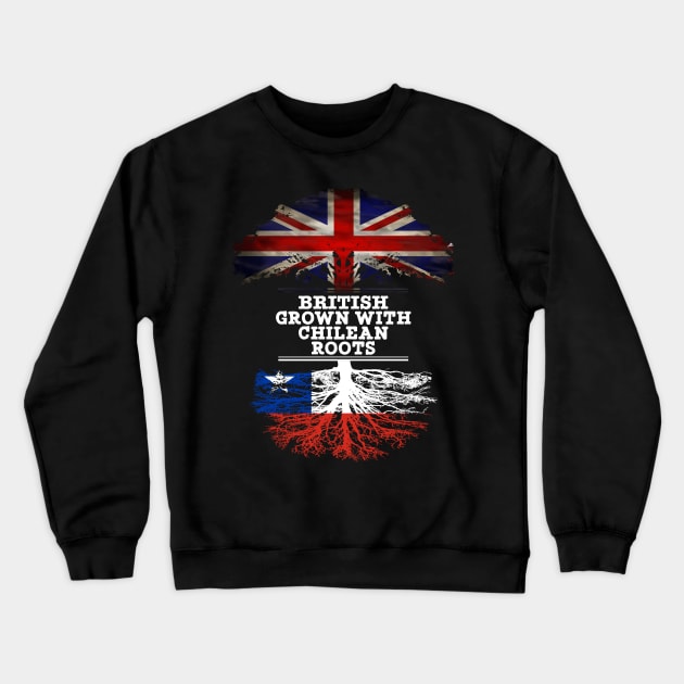 British Grown With Chilean Roots - Gift for Chilean With Roots From Chile Crewneck Sweatshirt by Country Flags